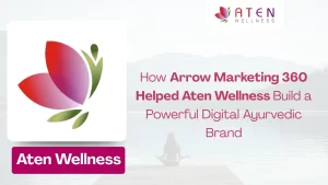 How Arrow Marketing 360 Helped Aten Wellness Build a Powerful Digital Ayurvedic Brand