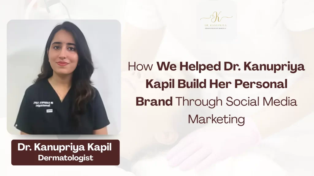 How We Helped Dr. Kanupriya Kapil Build Her Personal Brand Through Social Media Marketing (1) (1)