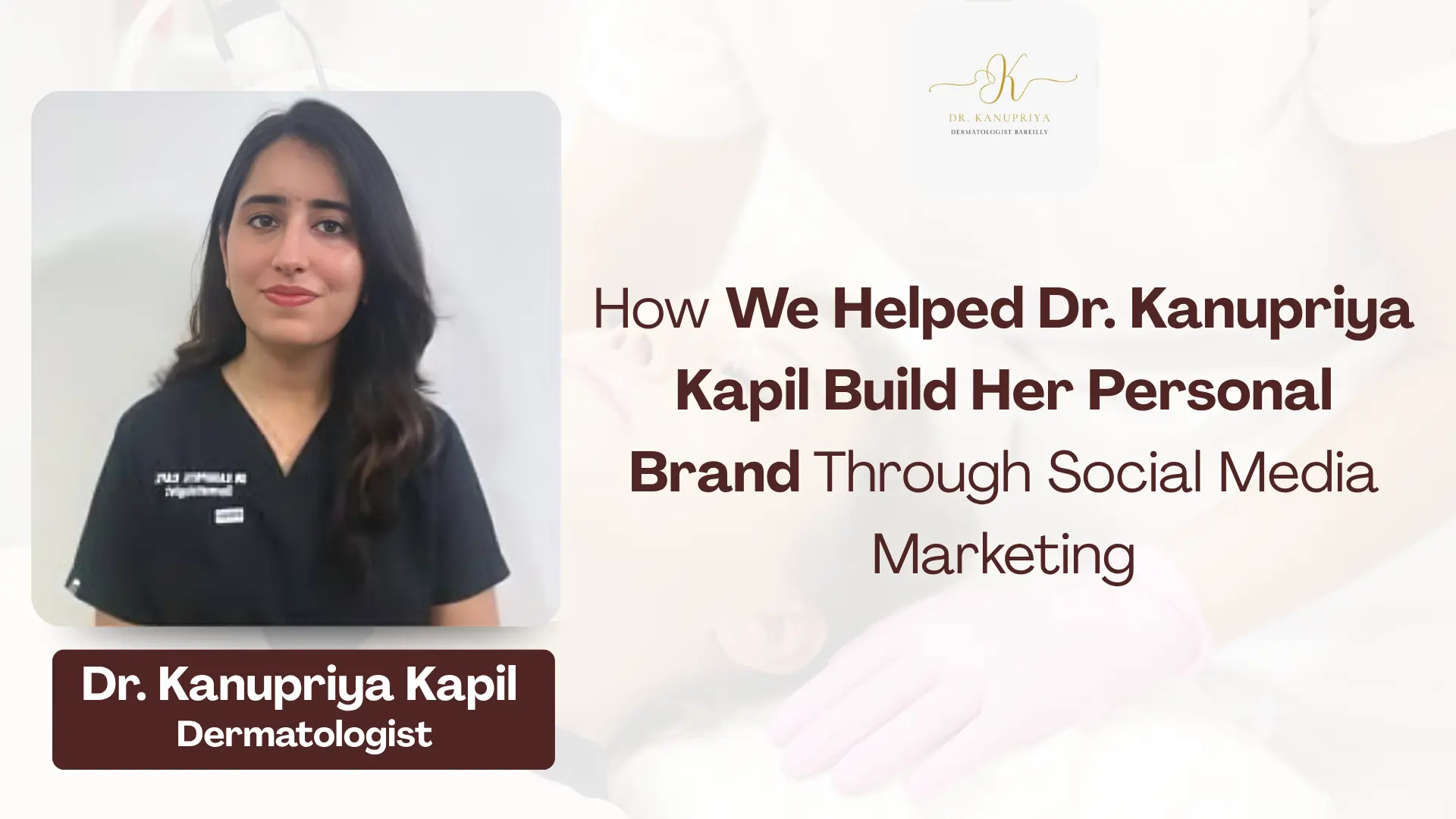 How We Helped Dr. Kanupriya Kapil Build Her Personal Brand Through Social Media Marketing (1) (1)