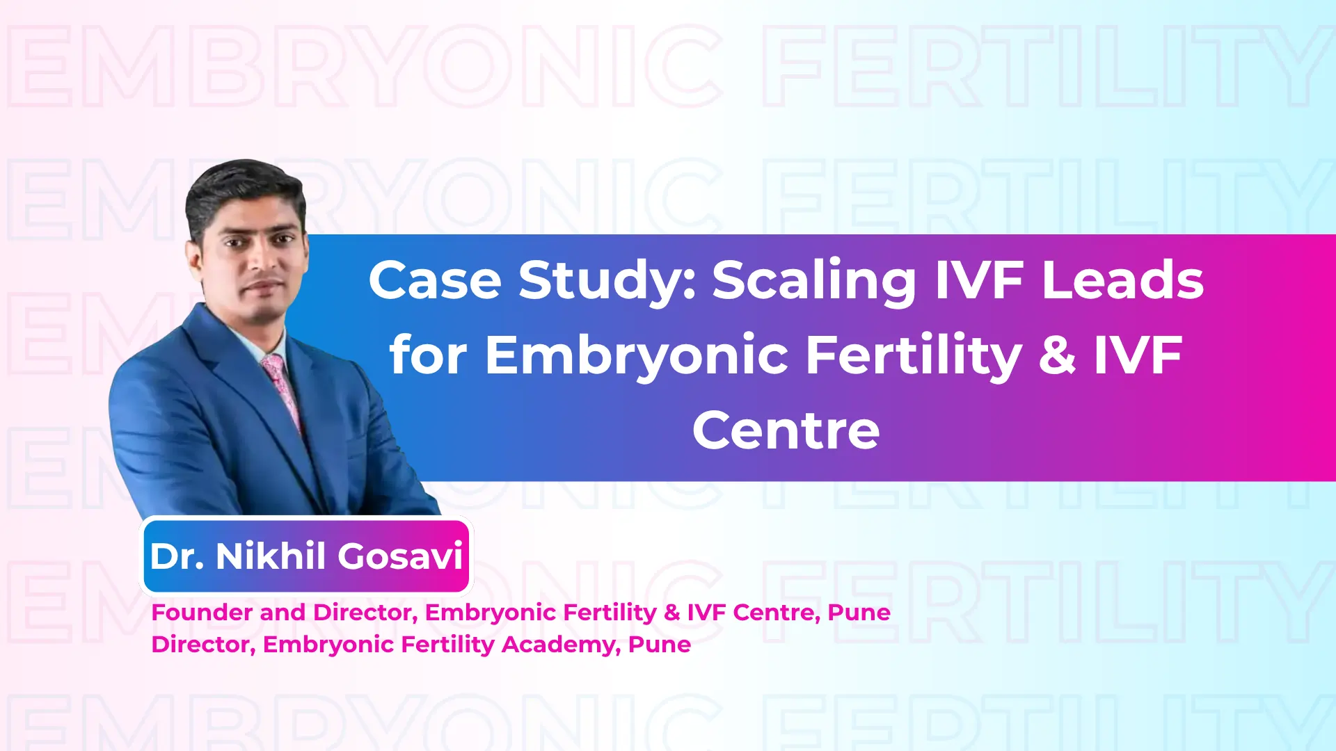 Case Study Scaling IVF Leads for Embryonic Fertility & IVF Centre